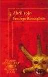 ABRIL ROJO (PREMIO ALFAGUARA 2006) | 9788420470528 | RONCAGLIOLO, SANTIAGO