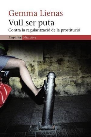 VULL SER PUTA ( CONTRA LA REGULARITZACIO DE LA PROSTITUCIO ) | 9788497871983 | LIENAS, GEMMA