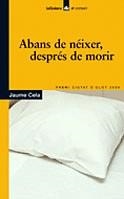 ABANS DE NEIXER, DESPRES DE MORIR ( PREMI CIUTAT D'OLOT 06 ) | 9788424623692 | CELA, JAUME