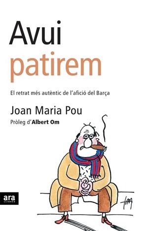 AVUI PATIREM (EL RETRAT MES AUTENTIC DE L'AFICIO DEL BARÇA) | 9788496201774 | POU, JOAN MARIA