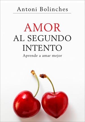 AMOR AL SEGUNDO INTENTO ( APRENDE A AMAR MEJOR ) | 9788425340550 | BOLINCHES, ANTONI