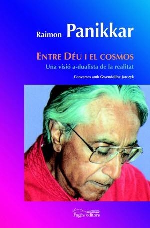 ENTRE DEU I EL COSMOS (UNA VISIO A-DUALISTA DE LA REALITAT) | 9788497794374 | PANIKKAR, RAIMON