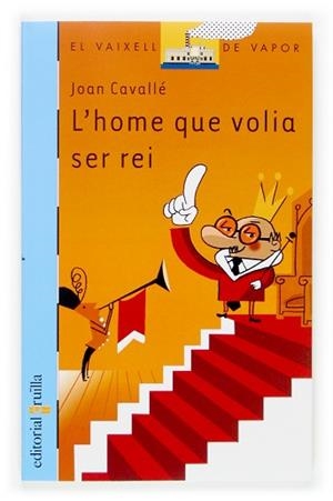 HOME QUE VOLIA SER REI (VAIXELL VAPOR BLAU) | 9788466113618 | CAVALLE, JOAN