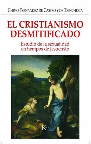 CRISTIANISMO DESMITIFICADO EL ( ESTUDIO DE LA SEXUALIDAD...) | 9788472456334 | FERNANDEZ DE CASTRO Y DE TRINCHERIA, CHIMO