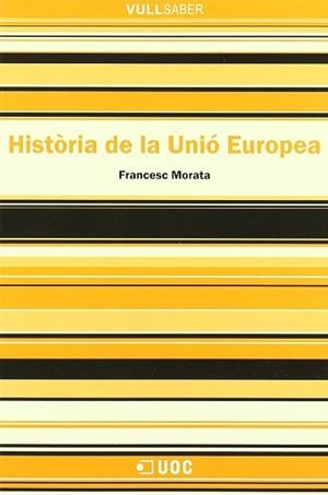 HISTORIA DE LA UNIO EUROPEA VULL SABER | 9788497883740 | MORATA, FRANCESC