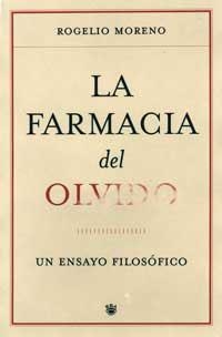 FARMACIA DEL OLVIDO LA ( UN ENSAYO FILOSOFICO ) | 9788478718504 | MORENO, ROGELIO