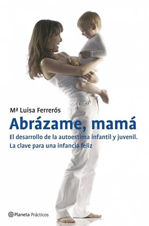 ABRAZAME MAMA ( DESARROLLO DE LA AUTOESTIMA INFANTIL ... ) | 9788408070894 | FERREROS, MªLUISA