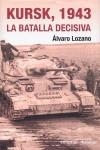 KURSK 1943 ( LA BATALLA DECISIVA ) | 9788496803039 | LOZANO, ALVARO