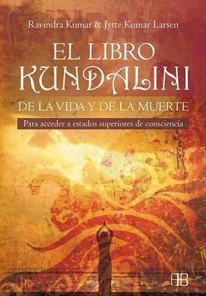 LIBRO KUNDALINI DE LA VIDA Y LA MUERTE EL | 9788496111318 | KUMAR, RAVINDRA / KUMAR LARSEN, JYTTE
