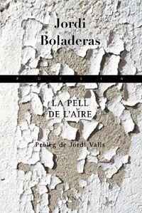 PELL DE L'AIRE LA ( PREMI DE POESIA GOLETA I BERGANTI ) | 9788483304242 | BOLADERAS, JORDI