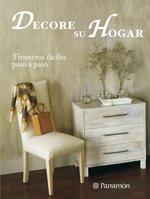 DECORE SU HOGAR ( PROYECTOS FACILES PASO A PASO ) | 9788434227828 | PARRAMON, EQUIPO