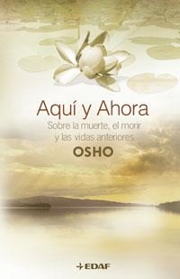 AQUI Y AHORA ( LA MUERTE, EL MORIR, Y LAS VIDAS ANTERIORES ) | 9788441419018 | OSHO