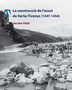 CONSTRUCCIO DE L'ASSUT DE XERTA-TIVENYS LA ( 1347-1454 ) | 9788496623057 | VIDAL, JACOBO