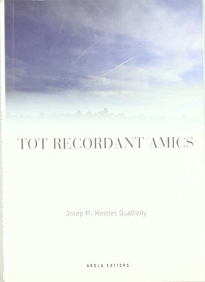 TOT RECORDANT AMICS | 9788496639669 | MESTRES QUADRENY, JOSEP M.