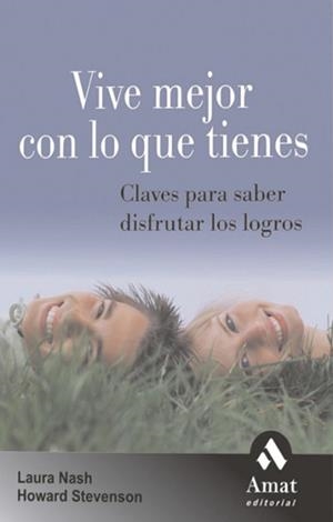 VIVE MEJOR CON LO QUE TIENES ( CLAVES PARA DISFRUTAR ... ) | 9788497352772 | NASH, LAURA / STEVENSON, HOWARD