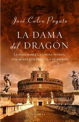 DAMA DEL DRAGON LA ( LA INDOMABLE CATERINA SFORZA ... ) | 9788401336492 | CALVO POYATO, JOSE