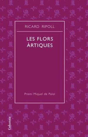 FLORS ARTIQUES LES ( PREMI MIQUEL DE PALOL ) | 9788466408752 | RIPOLL, RICARD