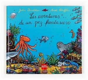 AVENTURAS DE UN PEZ FANTASIOSO LAS | 9788467519273 | DONALDSON, JULIA / SCHEFFER, AXEL