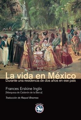 VIDA EN MEXICO : DURANTE UNA ESTANCIA DE DOS AÑOS EN ESE | 9788493553173 | CALDERON DE LA BARCA , MADAME