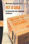 FET A CASA ( LA INNOVACIO A LES EMPRESES CATALANES ) | 9788483304365 | AYMERICH, RAMON