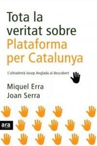 TOTA LA VERITAT SOBRE PLATAFORMA PER CATALUNYA | 9788496767904 | ERRA, MIQUEL / SERRA, JOAN