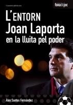 ENTORN JOAN LAPORTA EN LA LLUITA DEL PODER L' | 9788497913553 | SANTOS FERNANDEZ, ALEX