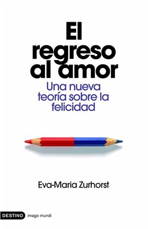 REGRESO AL AMOR EL ( UNA NUEVA TEORIA SOBRE LA FELICIDAD ) | 9788423340538 | ZURHORST, EVA MARIA