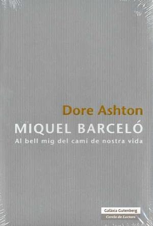 MIQUEL BARCELO ( AL BELL MIG DEL CAMI DE NOSTRA VIDA ) | 9788481097009 | ASHTON, DORE