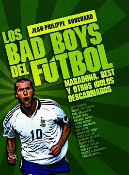 BAD BOYS DEL FUTBOL LOS ( MARADONA, BEST Y OTROS IDOLOS .. ) | 9788496576711 | BOUCHARD, JEAN-PHILIPPE