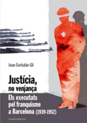JUSTICIA NO VENJANÇA ( EXECUTATS PEL FRANQUISME ... ) | 9788497913508 | CORBALAN GIL, JOAN