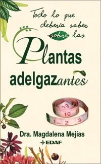 TODO LO QUE DEBERIA SABER SOBRE LAS PLANTAS ADELGAZANTES | 9788441420533 | MEJIAS, MAGDALENA ( DRA. )
