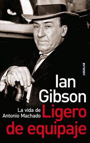 LIGERO EQUIPAJE: LA VIDA DE ANTONIO MACHADO | 9788403096868 | GIBSON, IAN