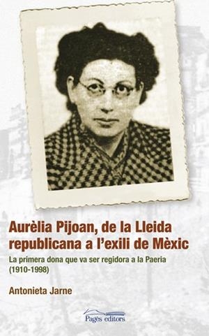 AURELIA PIJOAN: DE LA LLEIDA REPUBLICANA A L'EXILI A MEXIC | 9788497796781 | JARNE, ANTONIETA