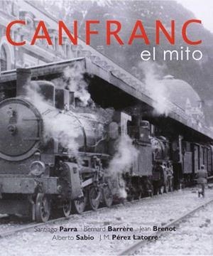 CANFRANC: EL MITO | 9788493235598 | PARRA, SANTIAGO / BARRERE, BERNARD / ...