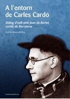 A L'ENTORN DE CARLES CARDO: DIALEG D'EXILI AMB JOAN DE BORBO | 9788497913935 | MONCUNILL CIRAC, LLUIS M.