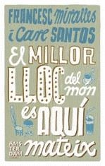 MILLOR LLOC DEL MON ES AQUI MATEIX EL | 9788493660345 | MIRALLES, FRANCESC / SANTOS, CARE