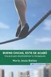 BUENO CHICAS ESTO SE ACABO: ... DESDRAMATIZAR LA MENOPAUSIA | 9788466638371 | BALBAS, MARIA JESUS