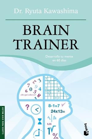 BRAIN TRAINER ( DESARROLLA TU MENTE EN 60 DIAS ) | 9788484607342 | KAWASHIMA, RYUTA ( DR. )