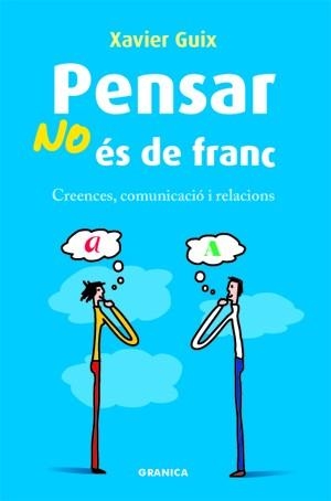 PENSAR NO ES DE FRANC: CREENCES COMUNICACIO I RELACIONS | 9788483581445 | GUIX, XAVIER
