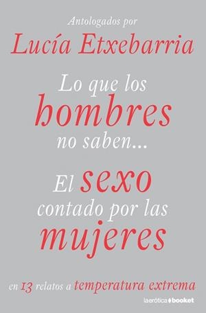 LO QUE LOS HOMBRES NO SABEN EL SEXO CONTADO POR LAS MUJERES | 9788427035249 | ETXEBARRIA, LUCIA
