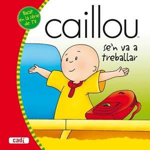 CAILLOU SE'N VA A TREBALLAR | 9788447460250 | VV.AA