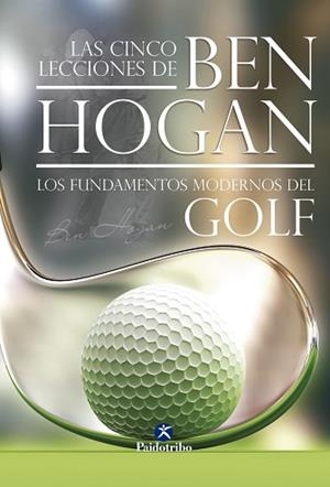 CINCO LECCIONES DE BEN HOGAN LOS FUNDAMENTOS ... | 9788499100074 | HOGAN, BEN