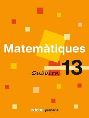 MATEMATIQUES QUADERN Nº 13 PRIMARIA EDEBE | 9788423694341 | EDEBÉ, OBRA COLECTIVA