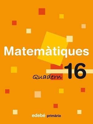 MATEMATIQUES QUADERN Nº 16 PRIMARIA EDEBE | 9788423694372 | EDEBÉ, OBRA COLECTIVA