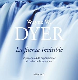 FUERZA INVISIBLE LA ( 365 MANERAS DE EXPERIMENTAR ... ) | 9788484503798 | DYER, WAYNE W.