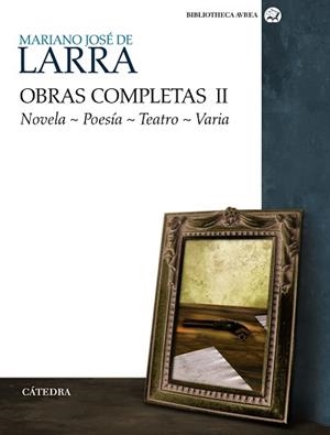 OBRAS COMPLETAS II ( NOVELA, POESIA, TEATRO, VARIA ) | 9788437625997 | LARRA, MARIANO JOSE
