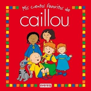 CAILLOU MIS CUENTOS FAVORITOS | 9788444140520 | VERHOYE-MILLET  JEANNE / SANSCHAGRIN  JOCELINE / NADEAU  NICOLE / HARVEY  ROGER