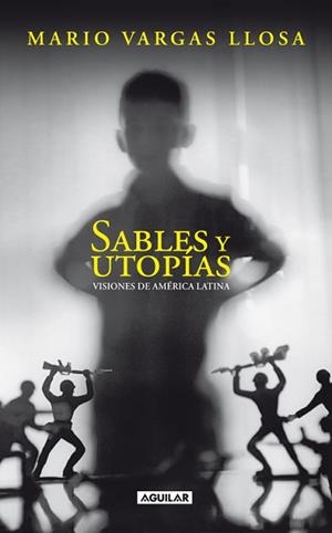 SABLES Y UTOPIAS VISIONES DE AMERICA LATINA | 9788403100787 | VARGAS LLOSA, MARIO