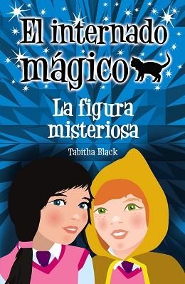 INTERNADO MAGICO: LA FIGURA MISTERIOSA | 9788466793278 | BLACK, TABITHA