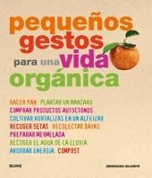 PEQUEÑOS GESTOS PARA UNA VIDA ORGANICA | 9788480768023 | GOLDSMITH, SHEHERAZADE